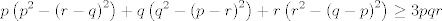 TEX: $$p\left( p^{2}-\left( r-q \right)^{2} \right)+q\left( q^{2}-\left( p-r \right)^{2} \right)+r\left( r^{2}-\left( q-p \right)^{2} \right)\ge 3pqr$$