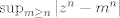 TEX: $\sup_{m \geq n}|z^n-m^n|$