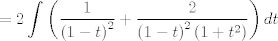 TEX: $$=2\int{\left( \frac{1}{\left( 1-t \right)^{2}}+\frac{2}{\left( 1-t \right)^{2}\left( 1+t^{2} \right)} \right)dt}$$