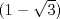 TEX: $(1-\sqrt{3})$