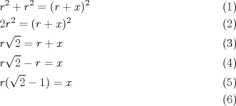 TEX: <br />\begin{align}<br />  & r^{2}+r^{2}=(r+x)^{2} \\ <br /> & 2r^{2}=(r+x)^{2} \\ <br /> & r\sqrt{2}=r+x \\ <br /> & r\sqrt{2}-r=x \\ <br /> & r(\sqrt{2}-1)=x \\ <br />\end{align}<br />