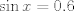 TEX: $\sin x=0.6$