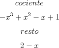 TEX: $$cociente$$$$-x^3+x^2-x+1$$$$resto$$$$2-x$$