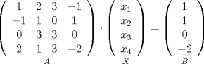 TEX: $\underset{A}{\left( {\begin{array}{*{20}{c}}<br />1&2&3&{ - 1}\\<br />{ - 1}&1&0&1\\<br />0&3&3&0\\<br />2&1&3&{ - 2}<br />\end{array}} \right)} \cdot \underset{X}{\left( {\begin{array}{*{20}{c}}<br />{{x_1}}\\<br />{{x_2}}\\<br />{{x_3}}\\<br />{{x_4}}<br />\end{array}} \right)} = \underset{B}{\left( {\begin{array}{*{20}{c}}<br />1\\<br />1\\<br />0\\<br />{ - 2}<br />\end{array}} \right)}$