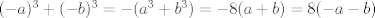 TEX: $(-a)^3+(-b)^3=-(a^3+b^3)=-8(a+b)=8(-a-b)$