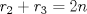 TEX: \( r_2+r_3=2n \)