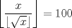 TEX: $\displaystyle \left \lfloor \frac{x}{\left \lfloor \sqrt{x} \right \rfloor} \right \rfloor=100$ 