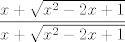 TEX: $\displaystyle\dfrac{x+\sqrt{x^2-2x+1}}{x+\sqrt{x^2-2x+1}}$