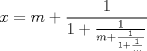 TEX: \( \displaystyle x=m+\frac { 1 }{ 1+\frac { 1 }{ m+\frac { 1 }{ 1+\frac { 1 }{ ... }  }  }  }  \)