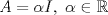 TEX: $A=\alpha I,\ \alpha\in\mathbb{R}$