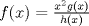 TEX: $f(x)=\frac{x^2 g(x)}{h(x)}$