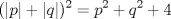 TEX: \( \displaystyle (\left| p \right|+\left| q \right|)^2 = p^2+q^2+4 \)