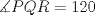 TEX: $\measuredangle PQR = 120$