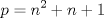 TEX: \[p=n^{2}+n+1\]<br />