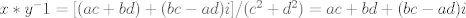 TEX: $x*y^-1=[(ac+bd)+(bc-ad)i]/(c^2+d^2)=ac+bd+(bc-ad)i $