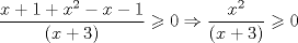 TEX: $\dfrac{x+1+x^{2}-x-1}{(x+3)}\geqslant 0 \Rightarrow \dfrac{x^{2}}{(x+3)}\geqslant0 $