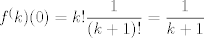 TEX: $f^(k)(0)=k!\dfrac{1}{(k+1)!}=\dfrac {1}{k+1} $