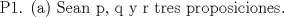 TEX: $\text{P1}\text{. (a) Sean p}\text{, q y r tres proposiciones}\text{.}$