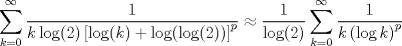 TEX: $$\sum\limits_{k=0}^{\infty }{\frac{1}{k\log (2)\left[ \log (k)+\log (\log (2)) \right]^{p}}}\approx \frac{1}{\log (2)}\sum\limits_{k=0}^{\infty }{\frac{1}{k\left( \log k \right)^{p}}}$$