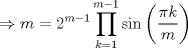 TEX: $$\Rightarrow m=2^{m-1}\prod_{k=1}^{m-1}\sin\left ( \frac{\pi k}{m} \right )$$