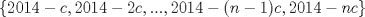 TEX: $\left\{2014-c,2014-2c,...,2014-(n-1)c,2014-nc\right\}$