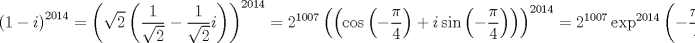 TEX: $$\left( 1-i \right)^{2014}=\left( \sqrt{2}\left( \frac{1}{\sqrt{2}}-\frac{1}{\sqrt{2}}i \right) \right)^{2014}=2^{1007}\left( \left( \cos \left( -\frac{\pi }{4} \right)+i\sin \left( -\frac{\pi }{4} \right) \right) \right)^{2014}=2^{1007}\exp ^{2014}\left( -\frac{\pi i}{4} \right)$$