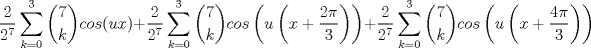 TEX: \[\frac{2}{2^{7}}\sum_{k=0}^{3}\binom{7}{k}cos(ux)+\frac{2}{2^{7}}\sum_{k=0}^{3}\binom{7}{k}cos\left (u\left (x+\frac{2\pi }{3}  \right )  \right )+\frac{2}{2^{7}}\sum_{k=0}^{3}\binom{7}{k}cos\left (u\left (x+\frac{4\pi }{3}  \right )  \right )\]<br />