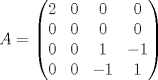 TEX: \[A=\begin{pmatrix}<br />2&0&0&0\\<br />0&0&0&0\\<br />0&0&1&-1\\<br />0&0&-1&1<br />\end{pmatrix}\]