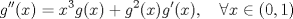 TEX: \[g^{\prime\prime} (x)= x^3 g(x)+g^2(x)g^\prime (x), \quad \forall x\in (0,1)\]