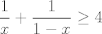 TEX: $$\frac 1x+\frac{1}{1-x}\geq 4$$