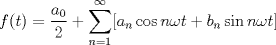 TEX: $$f(t) =\frac{a_0}{2}+  \sum_{n = 1}^{\infty} [a_n \cos{ n \omega t}+b_n \sin{ n \omega t} ]$$