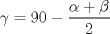 TEX: $\gamma=90-\dfrac{\alpha + \beta}{2}$