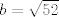 TEX: $b=\sqrt{52}$