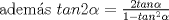 TEX: adems $tan2\alpha=\frac{2tan\alpha}{1-tan^{2}\alpha}$