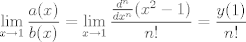 TEX: <br />$$ \lim_{x\rightarrow 1} \frac{a(x)}{b(x)} = \lim_{x\rightarrow 1}\frac{ \frac{d^n}{dx^n}(x^2 - 1)}{n!} = \frac{y(1)}{n!}$$