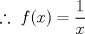 TEX: $\therefore \ f(x)=\dfrac{1}{x}$