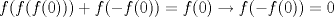 TEX: $$f(f(f(0)))+f(-f(0))=f(0)\to f(-f(0))=0$$