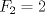 TEX: $\displaystyle F_{2}=2$ 