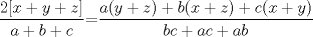 TEX: $\displaystyle \frac{2[x+y+z]}{a+b+c}$=$\displaystyle \frac{a(y+z)+b(x+z)+c(x+y)}{bc+ac+ab}$