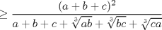 TEX: \( \displaystyle \geq \frac{(a+b+c)^2}{a+b+c+\sqrt[3]{ab}+\sqrt[3]{bc}+\sqrt[3]{ca}} \)