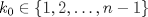 TEX: $k_0\in\{1,2,\dots,n-1\}$