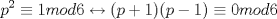 TEX: \[p^{2}\equiv 1mod6\leftrightarrow (p+1)(p-1)\equiv 0mod6\]<br />