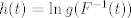 TEX: $h(t)=\ln g(F^{-1}(t))$