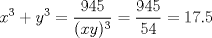 TEX: \[x^{3}+y^{3}=\frac{945}{(xy)^{3}}=\frac{945}{54}=17.5\]<br />