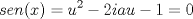 TEX: \[sen(x)=u^{2}-2iau-1=0\]