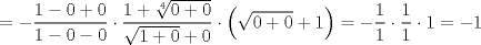 TEX: $$=-\frac{1-0+0}{1-0-0}\cdot \frac{1+\sqrt[4]{0+0}}{\sqrt{1+0}+0}\cdot \left( \sqrt{0+0}+1 \right)=-\frac{1}{1}\cdot \frac{1}{1}\cdot 1=-1$$