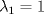 TEX: $\lambda_1 = 1$