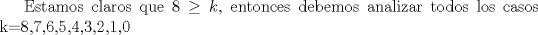 TEX: Estamos claros que $8\ge k$, entonces debemos analizar todos los casos k={8,7,6,5,4,3,2,1,0}