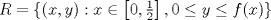 TEX: $R = \{(x,y):x\in\left[0,\frac{1}{2}\right] ,0\leq y\leq f(x)\}$