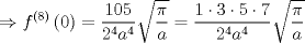 TEX: $$<br /> \Rightarrow f^{\left( 8 \right)} \left( 0 \right) = \frac{{105}}<br />{{2^4 a^4 }}\sqrt {\frac{\pi }<br />{a}}  = \frac{{1 \cdot 3 \cdot 5 \cdot 7}}<br />{{2^4 a^4 }}\sqrt {\frac{\pi }<br />{a}} <br />$$